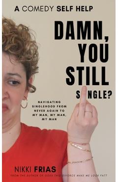 Coperta cărții 'Damn, You Still Single?: A Self-Help Guide to Navigating Singlehood from 