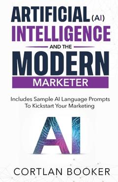 Coperta cărții 'Artificial Intelligence (AI) and the Modern Marketer - Cortlan Booker'
