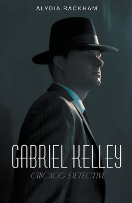 Gabriel Kelley: Chicago Detective - Alydia Rackham