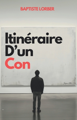 Itinraire d'un con - Baptiste Lorber