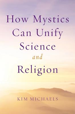 Coperta cărții 'How Mystics Can Unify Science and Religion - Kim Michaels'