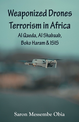 Coperta cărții 'Weaponized Drones Terrorism in Africa: Al Qaeda, Al Shabaab, Boko Haram and ISIS - Saron Messembe Obia'