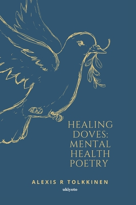 Healing Doves: Mental Health Poetry - Alexis R Tolkkinen
