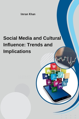 Social Media and Cultural Influence: Trends and Implications - Imran Khan