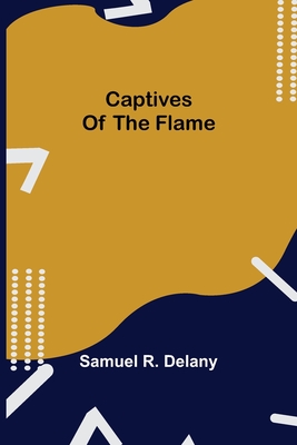 Captives of the Flame - Samuel R. Delany