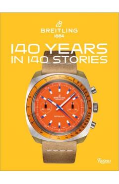 Breitling: 140 Years in 140 Stories: Written by Breitling - Gregory Breitling