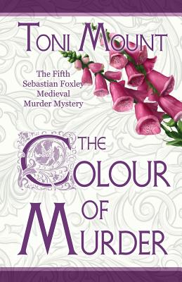 The Colour of Murder: A Sebastian Foxley Medieval Murder Mystery - Toni Mount