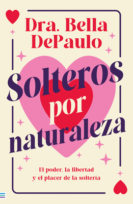 Solteros Por Naturaleza - Bella Depaulo