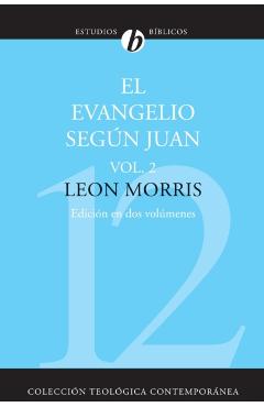 El Evangelio Segun Juan, Volumen Segundo = The Gospel According to John, Volume 2 = The Gospel According to John, Volume 2 - Leon Morris
