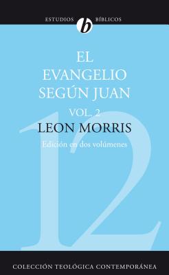 El Evangelio Segun Juan, Volumen Segundo = The Gospel According to John, Volume 2 = The Gospel According to John, Volume 2 - Leon Morris