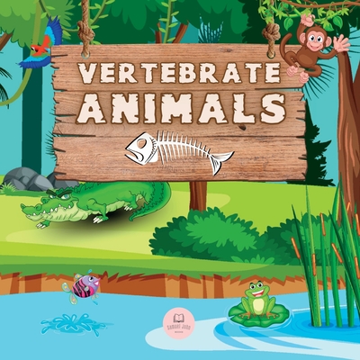 Coperta cărții 'Vertebrate Animals for Kids: Learn about the five groups in which they are classified: mammals, fish, birds, reptiles,'