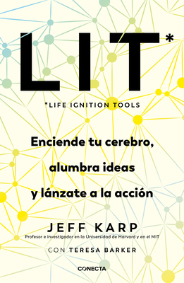 Lit (Life Ignition Tools): Enciende Tu Cerebro, Alumbra Ideas Y Lánzate a la Acc Ión / Life Ignition Tools - Jeff Karp
