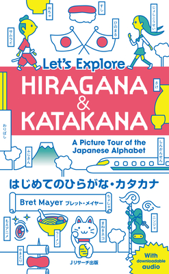 Let's Explore Hiragana & Katakana - A Picture Tour of the Japanese Alphabet - Bret Mayer