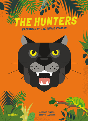 The Hunters: Predators of the Animal Kingdom - Little Gestalten