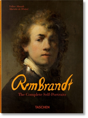 Rembrandt. the Complete Self-Portraits - Marieke De Winkel