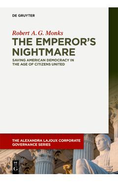 Coperta cărții 'The Emperor's Nightmare: Saving American Democracy in the Age of Citizens United - Robert A. G. Monks'