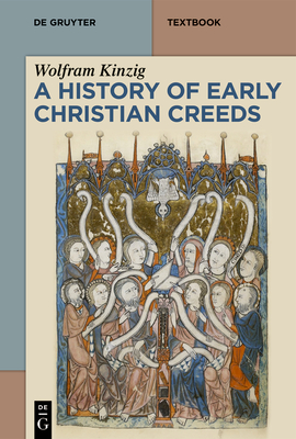 Coperta cărții 'A History of Early Christian Creeds - Wolfram Kinzig'