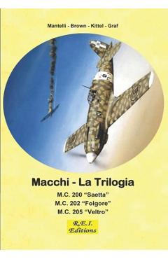 Poza produsului Macchi - La Trilogia: M.C. 200 - M.C. 202 - M.C. 205 - Mantelli -. Brown -. Kittel -. Graf
