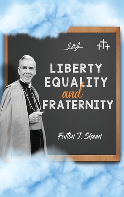 Coperta cărții 'Liberty, Equality and Fraternity - Fulton J. Sheen'