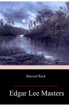 Coperta cărții 'Starved Rock - Edgar Lee Masters'