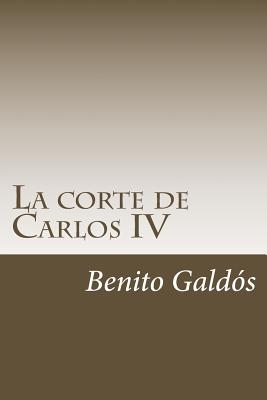 La corte de Carlos IV - Benito Perez Galdos