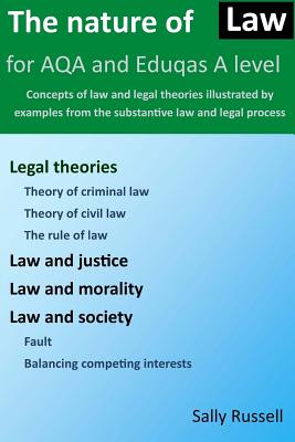 The Nature of Law for AQA and Eduqas A Level: Concepts of law and legal theories illustrated by examples from the substantive law and legal process - Sally Russell