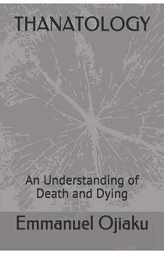 Coperta cărții 'Thanatology: An Understanding of Death and Dying - Emmanuel Ojiaku'