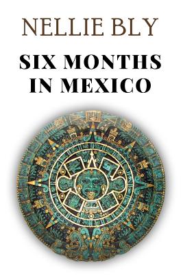 Six Months in Mexico - Nellie Bly