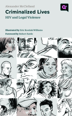 Criminalized Lives: HIV and Legal Violence - Alexander Mcclelland