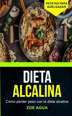 Dieta alcalina: Cómo perder peso con la dieta alcalina (Recetas para Adelgazar) - Zoe Agua