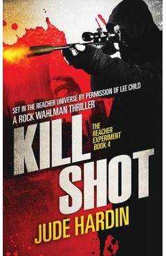 Coperta cărții 'Kill Shot: The Jack Reacher Experiment Book 4 - Jude Hardin'