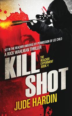 Kill Shot: The Jack Reacher Experiment Book 4 - Jude Hardin
