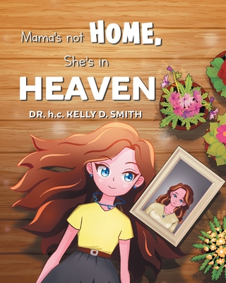 Mama's Not Home, She's in Heaven - Dr H C Kelly D Smith