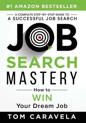 Job Search Mastery: How to WIN Your Dream Job - Tom Caravela