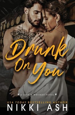 Drunk on You: An Age Gap, Enemies to Lovers, Fake Engagement, Office Romance - Nikki Ash