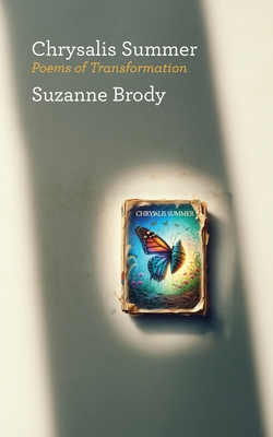 Chrysalis Summer: Poems of Transformation - Suzanne Brody