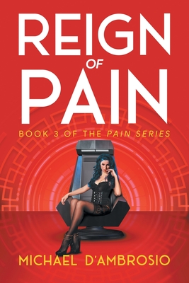 Reign of Pain: Book 3 of the Pain Series - Michael D'ambrosio