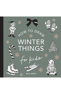 Poza produsului Winter Things: How to Draw Books for Kids with Christmas Trees, Elves, Wreaths, Gifts, and Santa Claus - Alli Koch