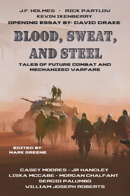 Coperta cărții 'Blood, Sweat, and Steel: Tales of Future Combat and Mechanized Warfare - William Joseph Roberts'