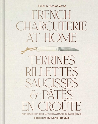 French Charcuterie at Home: Terrines, Rillettes, Saucisses, & Pats En Crote - Gilles Vrot