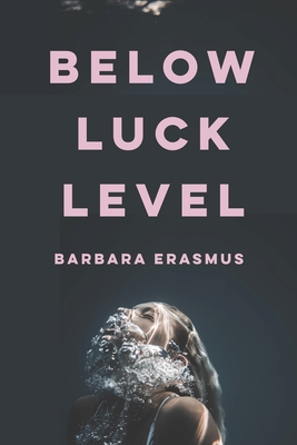 Coperta cărții 'Below Luck Level - Barbara Erasmus'
