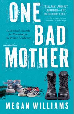 Poza produsului One Bad Mother: A Mother's Search for Meaning in the Police Academy - Megan Williams