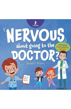 Coperta cărții 'Nervous About Going To The Doctor: An Affirmation-Themed Children's Book To Help Kids (Ages 4-6) Overcome Medical Visit'