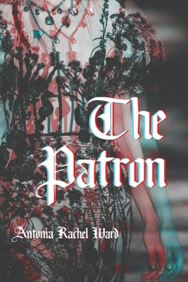 The Patron - Antonia Rachel Ward