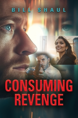 Consuming Revenge - Bill Shaul