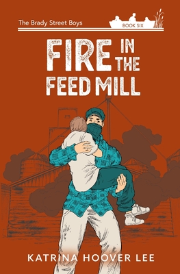 Fire in the Feed Mill - Katrina Hoover Lee