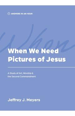 Coperta cărții 'When We Need Pictures of Jesus - Jeffrey J. Meyers'