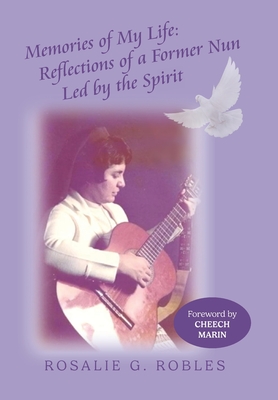 Memories of My Life: Reflections of a Former Nun Led by the Spirit - Rosalie G. Robles
