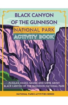 Coperta cărții 'Black Canyon of the Gunnison National Park Activity Book: Puzzles, Mazes, Games, and More About Black Canyon of the'