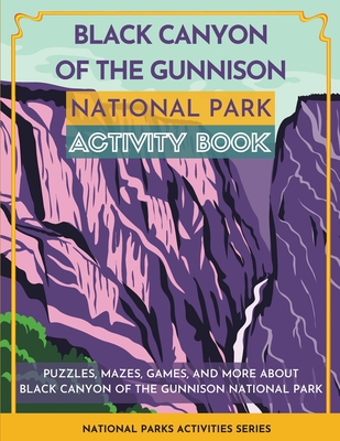 Coperta cărții 'Black Canyon of the Gunnison National Park Activity Book: Puzzles, Mazes, Games, and More About Black Canyon of the'